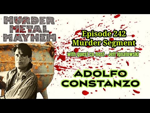 Murder Metal Mayhem - Episode 242 Murder Segment - featuring ADOLFO CONSTANZO the Narcosatanist!