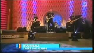 Multiball - there she stands - live