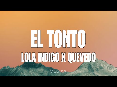 Lola Indigo, Quevedo - EL TONTO (Letra)