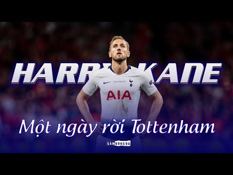 HARRY KANE một ngày rời TOTTENHAM | Chỉ là không cùng nhau