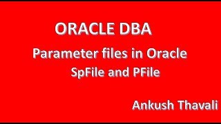 Parameter files in Oracle- Pfile &amp; SPFile