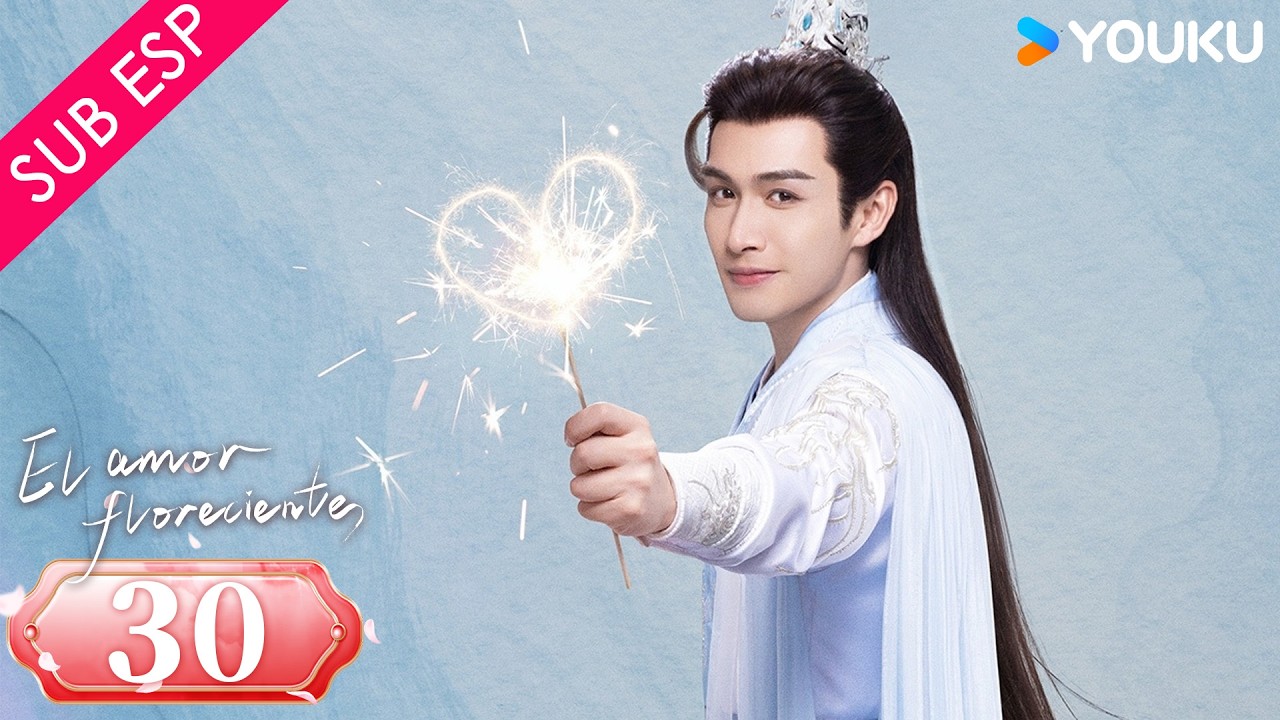 【SUB ESP】El Amor Floreciente EP30 | Zhang Binbin / Sun Zhenni | Gratis por tiempo limitado | YOUKU