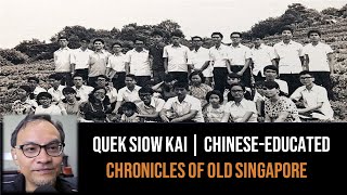 Quek Siow Kai – Chinese-educated in Singapore | Chronicles of Old Singapore