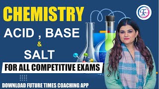 🔴 CHEMISTRY | ACID,BASE,SALT | FOR :- ALL COMPETITIVE EXAM | BY :- KAJAL MAM | FUTURE TIMES COACHING