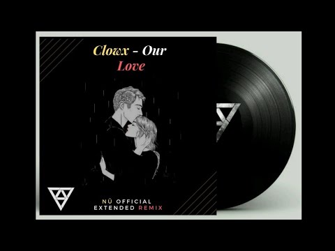 Clowx - Our Love (NÜ Official Extended Remix)