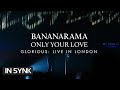 BANANARAMA - ONLY YOUR LOVE (Glorious: Live In London) (Official Video)