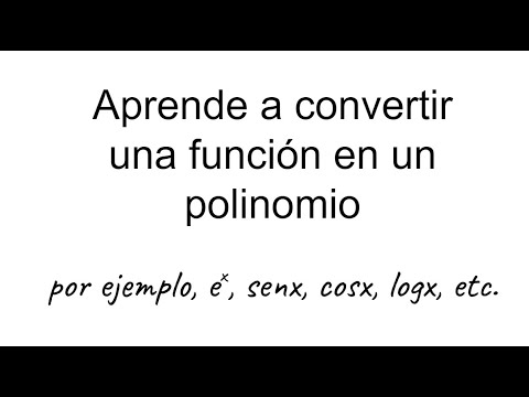 CÓMO CONVERTIR CUALQUIER FUNCIÓN EN UN POLINOMIO. Cálculo Diferencial