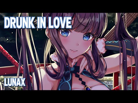 Nightcore - Drunk In Love (LUNAX) (Lyrics)