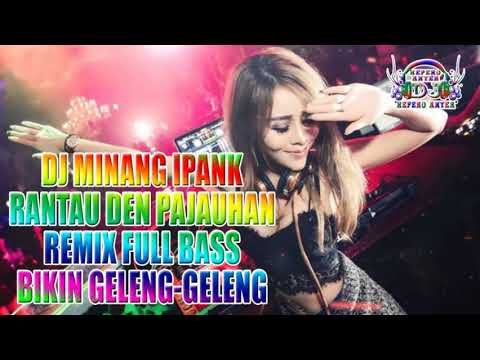 DJ IPANK RANTAU DEN PAJAUH REMIX SANTAI FULL BASS 2018
