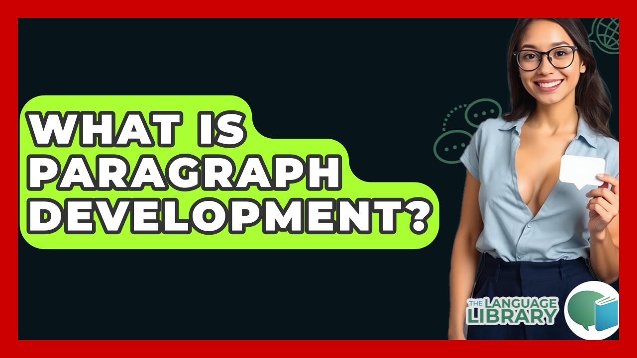 What Is Paragraph Development? - The Language Library