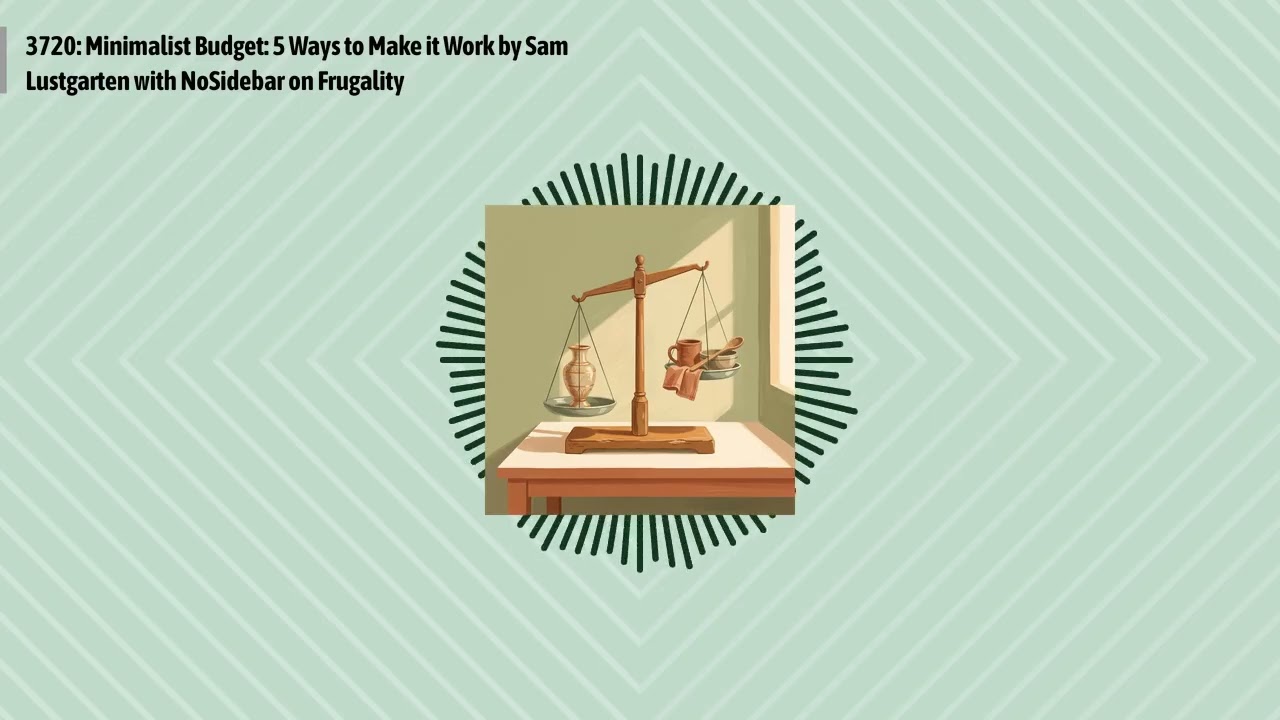 3720: Minimalist Budget: 5 Ways to Make it Work by Sam Lustgarten with NoSidebar on Frugality |...