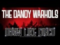 The Dandy Warhols - Down Like Disco