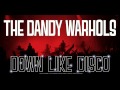 The Dandy Warhols - Down Like Disco 
