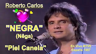 ROBERTO CARLOS - NEGRA &#39;&#39;Piel Canela En Vivo RTVE España 1987&#39;&#39;