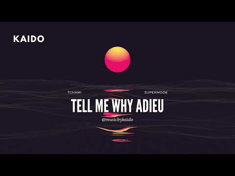 Tchami x Supermode   Tell Me Why Adieu (Kaido Mashup)