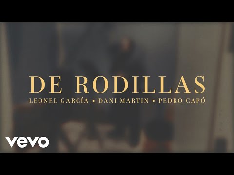 Leonel García, Dani Martin, Pedro Capó - De Rodillas (Letra/Lyrics)