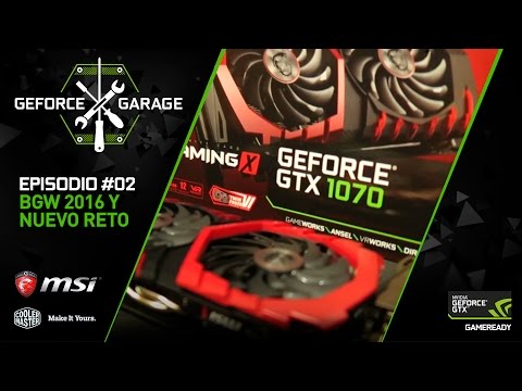 GeForce Garage Episodio 2: BGW 16 y Nuevo Reto