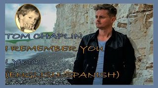 TOM CHAPLIN: Islington &#39;I REMEMBER YOU&#39;. LYRICS (English-Spanish)