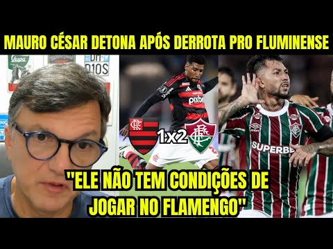 RASGOU O VERBO | MAURO CÉSAR DETONA APÓS FLAMENGO PERDER CLÁSSICO PARA FLUMINENSE 