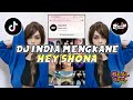 DJ REMIX INDIA MENGKANE HEY SHONA REMIX VIRAL TIKTOK TERBARU