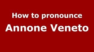 How to pronounce Annone Veneto