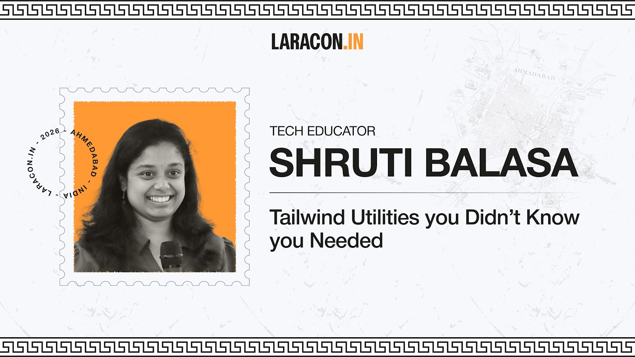 Tailwind Utilities You Didn't Know You Needed : Shruti Balasa | Laracon India 2026