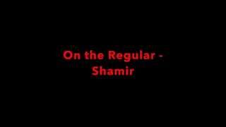 SHAMIR   ON THE REGULAR (KARAOKE VERSION)