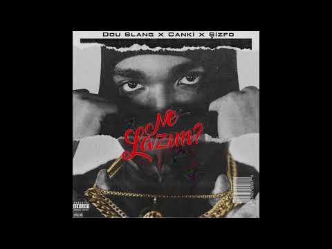 Canki ft. Dou Slang & Şizfo - Ne Lazım ?