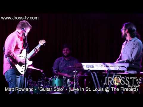 James Ross @ (Guitarist) Matt Rowland - "Solo" - (Live @ The Firebird) - www.Jross-tv.com