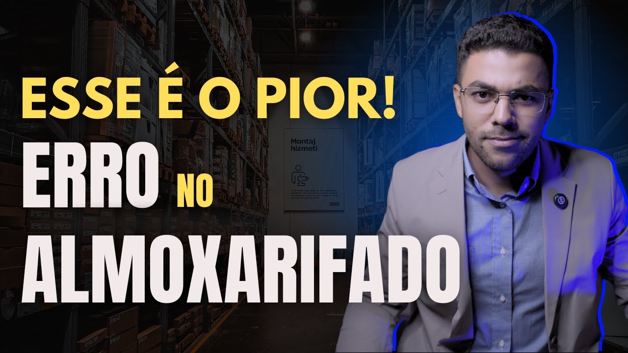 Os piores ERROS no ALMOXARIFADO | Gestão do Almoxarifado