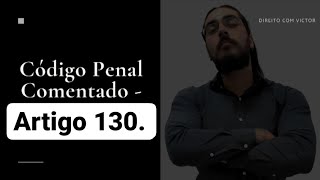 Código Penal Comentado - Artigo 130.