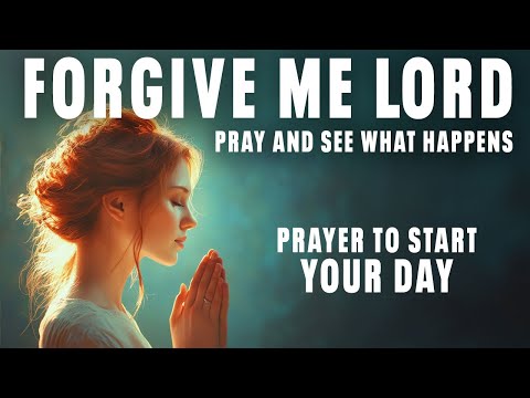 I Am Forgiven, I Am So Grateful - Pray This Morning Prayer Daily | Forgive Me Oh Lord