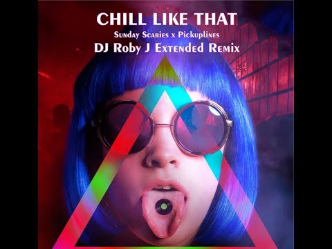 Chill Like That - Sunday Scaries x PiCKUPLiNES (DJ Roby J Extended Remix)