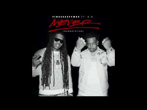 Finesse2tymes & B.G. - Never (Gangstafied) (AUDIO)