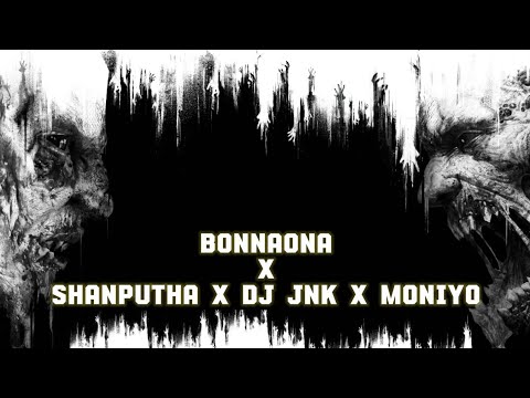 bonnaona x shanputha x Dj jnk x Moniyo