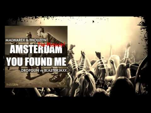 Dropgun VS Blasterjaxx-Amsterdan Youf Found Me (Malwarex & Thouzen Mashup)