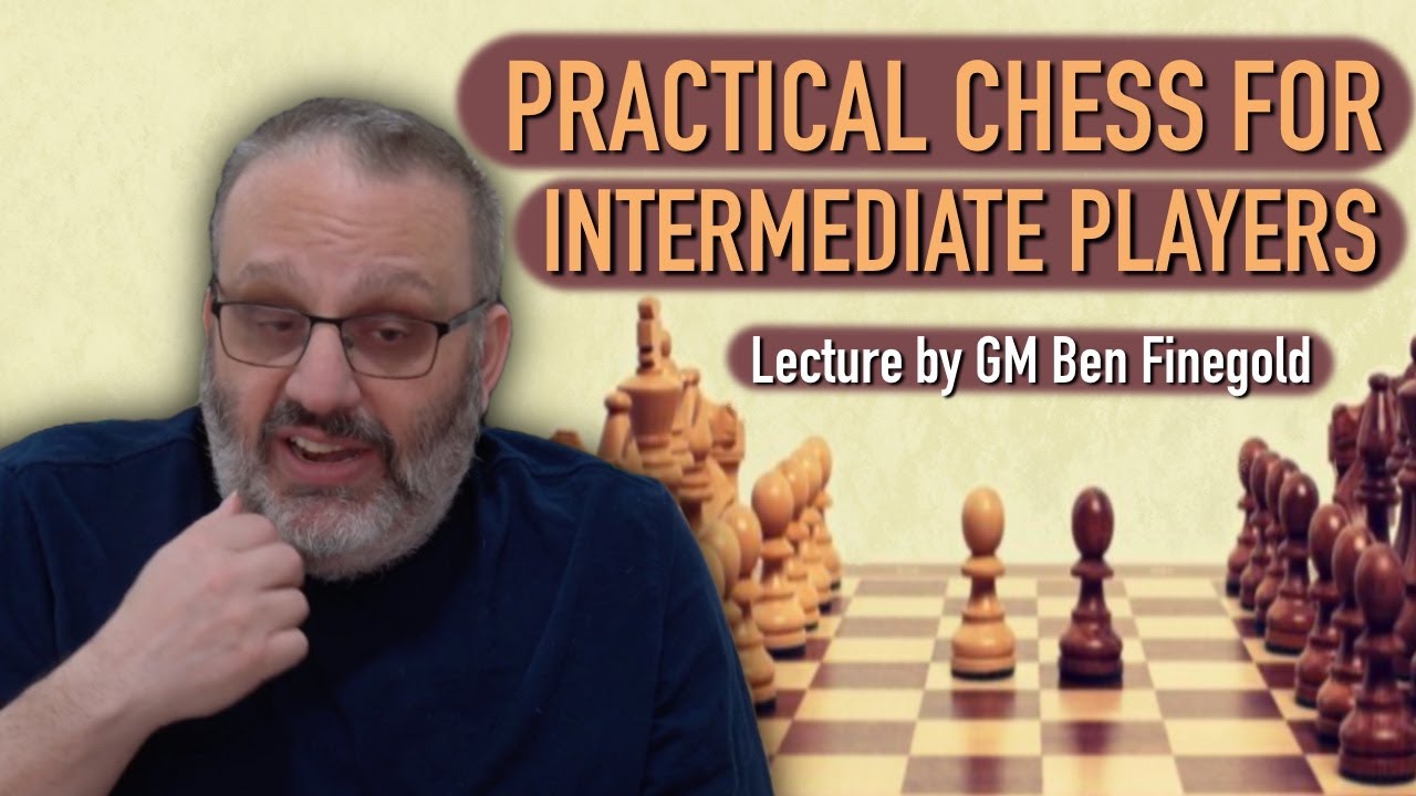 Practical Chess for Intermediate Players, with GM Ben Finegold