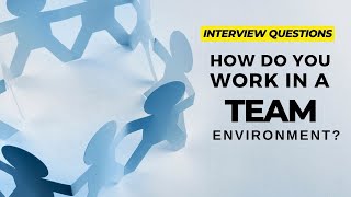 How do you work in a team environment? | Job Interview Questions & Answers
