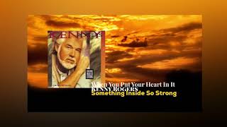 Kenny Rogers when you put your heart in it