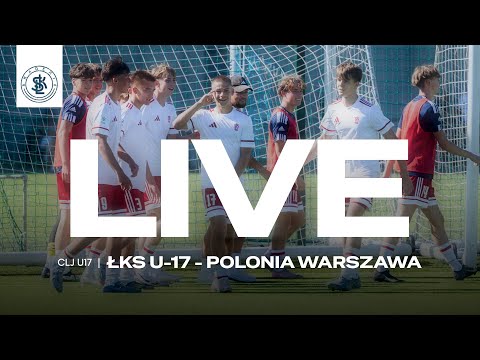 📹  LIVE: ŁKS U-17  - Polonia Warszawa (Centralna Liga Juniorów U-17)