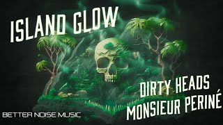 Dirty Heads ft Monsieur Periné - Island Glow (Official Lyric Video)