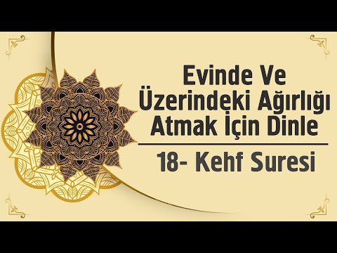 Evinde Ve Üzerindeki Ağırlığı Atmak İçin Dinle - 18. Kehf Suresi
