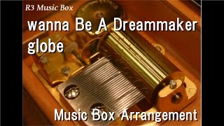 wanna Be A Dreammaker/globe [Music Box]