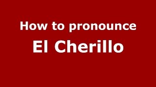 How to pronounce El Cherillo
