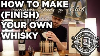 HOW TO MAKE (FINISH) YOUR OWN WHISKY