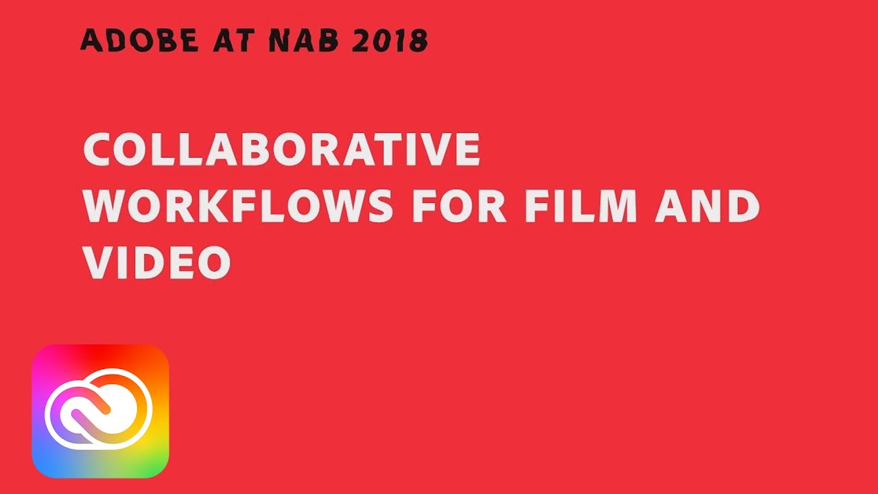 Collaborative Workflows for Film and Video (NAB Show 2018) | Adobe Creative Cloud