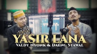 Download lagu YASIR LANA COVER BY VALDY NYONK Ft DAENG SYAWAL... mp3