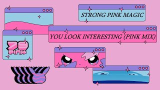 Strong Pink Magic/You Look Interesting (Pink Mix) (Mashup)