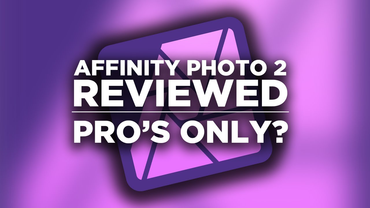 Affinity Photo 2 Reviewed - Pro's Only?