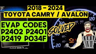 2018 - 2024 TOYOTA CAMRY / AVALON EVAP CODES P2402 P2401 P2419 P034F SOLVED